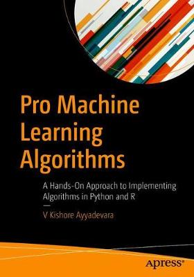 Pro Machine Learning Algorithms: A Hands-On Approach to Implementing Algorithms in Python and R 1st ed.