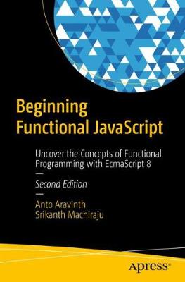 Beginning Functional JavaScript: Uncover the Concepts of Functional Programming with EcmaScript 8 Second Edition