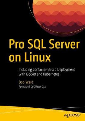 Pro SQL Server on Linux: Including Container-Based Deployment with Docker and Kubernetes