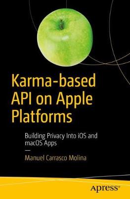 Karma-based API on Apple Platforms: Building Privacy Into iOS and macOS Apps 1st ed.