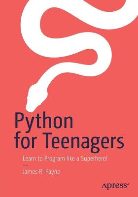 Python for Teenagers: Learn to Program like a Superhero! 1st ed.
