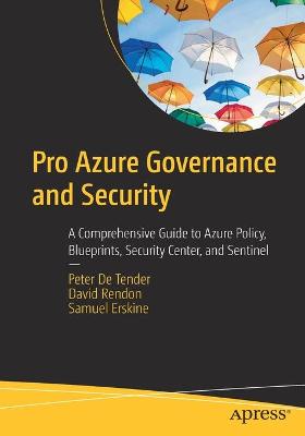Pro Azure Governance and Security: A Comprehensive Guide to Azure Policy, Blueprints, Security Center, and  Sentinel 1st ed.
