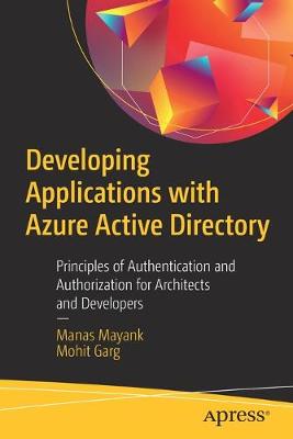 Developing Applications with Azure Active Directory: Principles of Authentication and Authorization for Architects and Developers 1st ed.