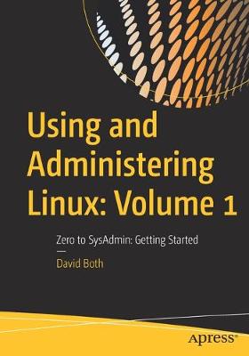 Using and Administering Linux: Volume 1: Zero to SysAdmin: Getting Started
