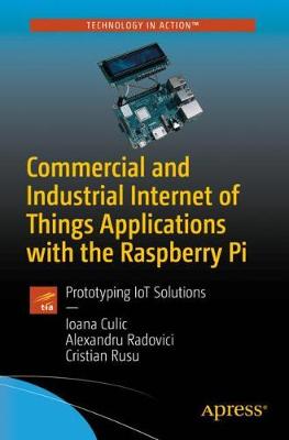 Commercial and Industrial Internet of Things Applications with the Raspberry  Pi: Prototyping IoT Solutions 1st ed.