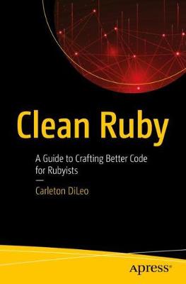Clean Ruby: A Guide to Crafting Better Code for Rubyists 1st ed.