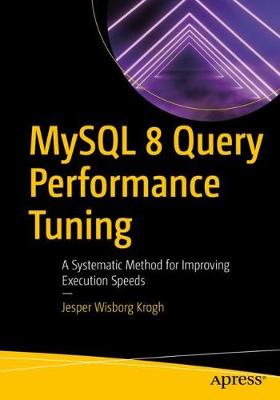 MySQL 8 Query Performance Tuning: A Systematic Method for Improving Execution Speeds 1st ed.