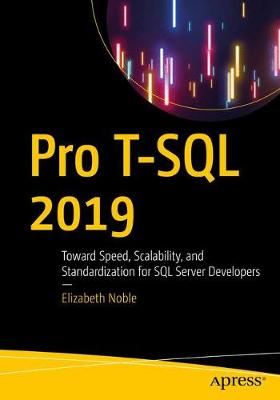 Pro T-SQL 2019: Toward Speed, Scalability, and Standardization for SQL Server Developers