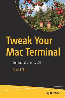 Tweak Your Mac Terminal: Command Line macOS 1st ed.