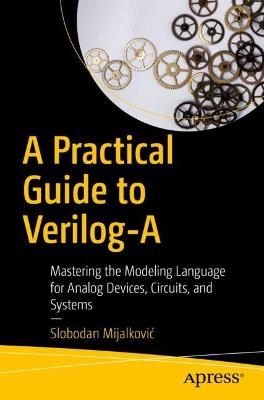 Practical Guide to Verilog-A: Mastering the Modeling Language for Analog Devices, Circuits, and Systems 1st ed.