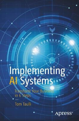 Implementing AI Systems: Transform Your Business in 6 Steps 1st ed.