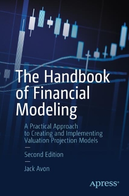 Handbook of Financial Modeling: A Practical Approach to Creating and Implementing Valuation Projection Models 2nd ed.
