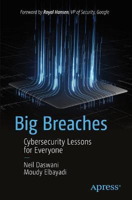 Big Breaches: Cybersecurity Lessons for Everyone 1st ed.