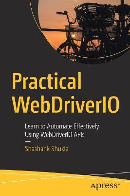 Practical WebDriverIO: Learn to Automate Effectively Using WebDriverIO APIs