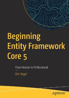 Beginning Entity Framework Core 5: From Novice to Professional 1st ed.