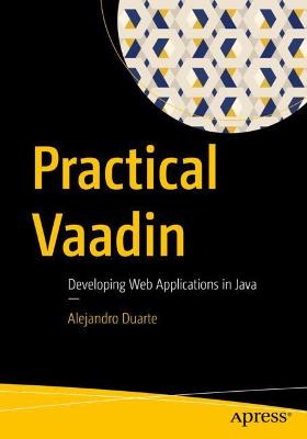 Practical Vaadin: Developing Web Applications in Java 1st ed.