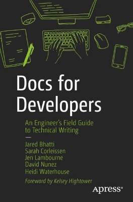 Docs for Developers: An Engineers Field Guide to Technical Writing 1st ed.