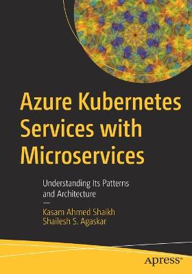 Azure Kubernetes Services with Microservices: Understanding Its Patterns and Architecture 1st ed.