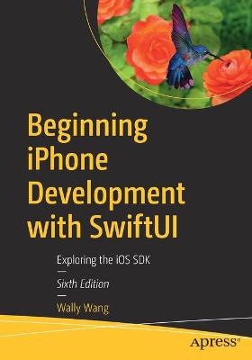 Beginning iPhone Development with SwiftUI: Exploring the iOS SDK 6th ed.