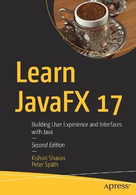 Learn JavaFX 17: Building User Experience and Interfaces with Java