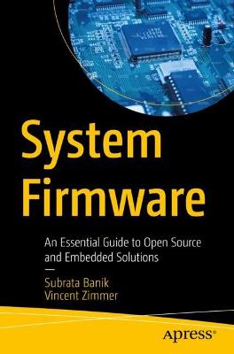 System Firmware: An Essential Guide to Open Source and Embedded Solutions 1st ed.