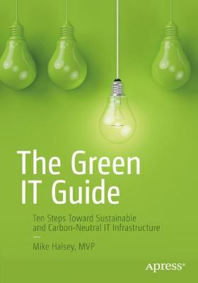 Green IT Guide: Ten Steps Toward Sustainable and Carbon-Neutral IT Infrastructure 1st ed.