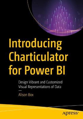 Introducing Charticulator for Power BI: Design Vibrant and Customized Visual Representations of Data 1st ed.