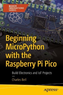 Beginning MicroPython with the Raspberry Pi Pico: Build Electronics and IoT Projects 1st ed.