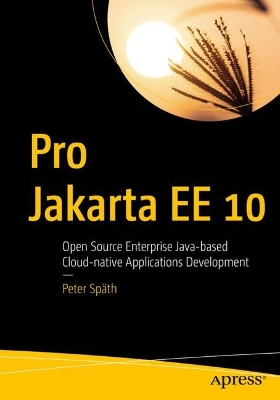 Pro Jakarta EE 10: Open Source Enterprise Java-based Cloud-native Applications Development 1st ed.