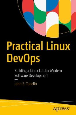 Practical Linux DevOps: Building a Linux Lab for Modern Software Development 1st ed.