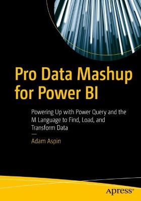 Pro Data Mashup for Power BI: Powering Up with Power Query and the M Language to Find, Load, and Transform  Data 1st ed.