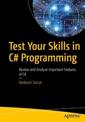 Test Your Skills in C# Programming: Review and Analyze Important Features of C# 1st ed.