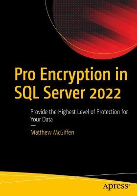 Pro Encryption in SQL Server 2022: Provide the Highest Level of Protection for Your Data 1st ed.