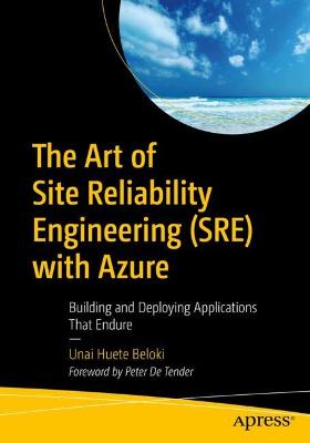 Art of Site Reliability Engineering (SRE) with Azure: Building and Deploying Applications That Endure