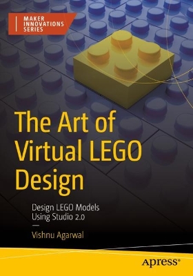 Art of Virtual LEGO Design: Design LEGO Models Using Studio 2.0