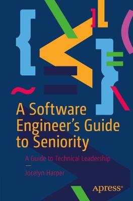 Software Engineer's Guide to Seniority: A Guide to Technical Leadership