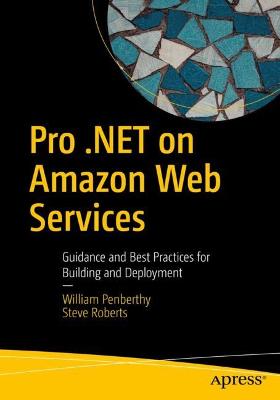 Pro .NET on Amazon Web Services: Guidance and Best Practices for Building and Deployment 1st ed.
