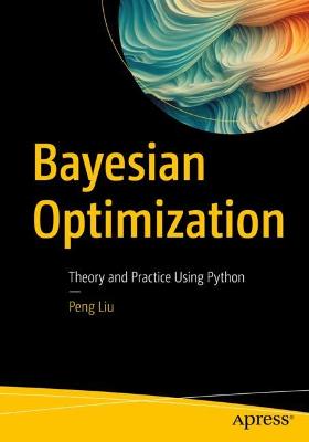 Bayesian Optimization: Theory and Practice Using Python 1st ed.