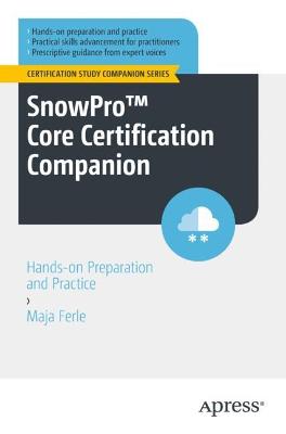 SnowPro(TM) Core Certification Companion: Hands-on Preparation and Practice