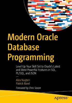 Modern Oracle Database Programming: Level Up Your Skill Set to Oracle's Latest and Most Powerful Features in  SQL, PL/SQL, and JSON 1st ed.