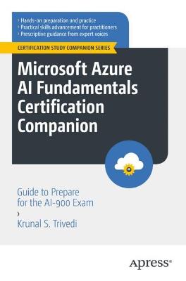Microsoft Azure AI Fundamentals Certification Companion: Guide to Prepare for the AI-900 Exam 1st ed.