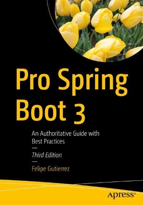 Pro Spring Boot 3: An Authoritative Guide with Best Practices Third Edition