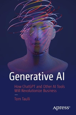 Generative AI: How ChatGPT and Other AI Tools Will Revolutionize Business 1st ed.