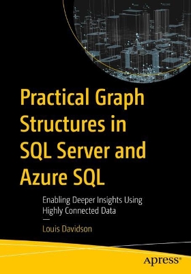Practical Graph Structures in SQL Server and Azure SQL: Enabling Deeper Insights Using Highly Connected Data 1st ed.