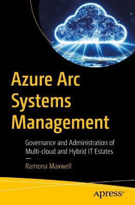 Azure Arc Systems Management: Governance and Administration of Multi-cloud and Hybrid IT Estates 1st ed.