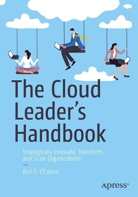 Cloud Leader's Handbook: Strategically Innovate, Transform, and Scale Organizations 