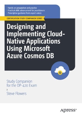 Designing and Implementing Cloud-native Applications Using Microsoft Azure Cosmos DB: Study Companion for the DP-420 Exam