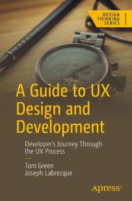 Guide to UX Design and Development: Developers Journey Through the UX Process 1st ed.