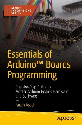 Essentials of Arduino(TM) Boards Programming: Step-by-Step Guide to Master Arduino Boards Hardware and Software
