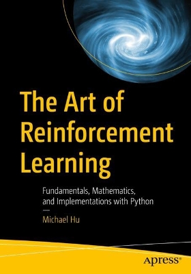 Art of Reinforcement Learning: Fundamentals, Mathematics, and Implementations with Python